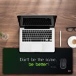 Don't Be the Same, Be better Printed Gaming Mousepad